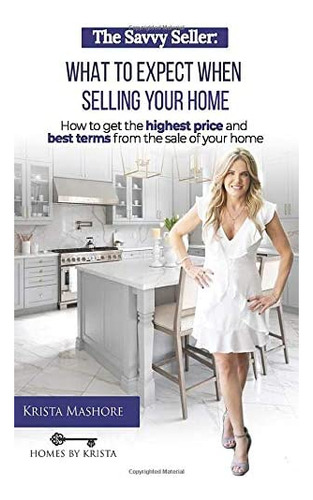Libro: The Savvy Seller: How To Sell Your Home For Top Dolla