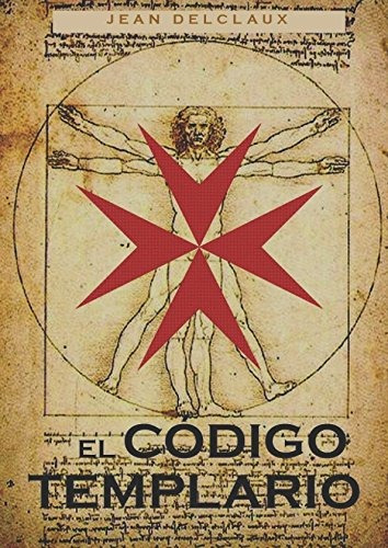 EL CODIGO TEMPLARIO (Spanish Edition), de Delclaux, Jean. Editorial Independently Published, tapa blanda en español, 2018