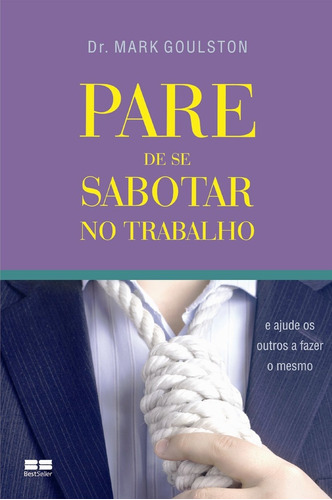 Pare de se sabotar no trabalho, de Goulston, Mark. Editora Best Seller Ltda, capa mole em português, 2008