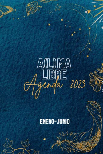 A-l-ma Libre Agenda Semestral 2023: Enero-junio Julio Hart