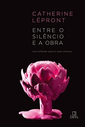 Entre o silêncio e a obra: Uma reflexão sobre o fazer artístico: Uma reflexão sobre o fazer artístico, de Lepront, Catherine. Editora Bertrand Brasil Ltda., capa mole em português, 2014