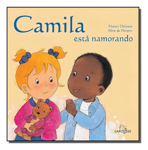 Camila Esta Namorando, De Nancy Delvaux E Aline De Petig. Editora Larousse - Lafonte, Capa Mole Em Português, 2021