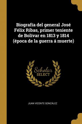 Libro Biograf A Del General Jos F Lix Ribas, Primer Tenie...