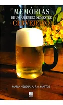 Comprar Memórias De Um Aprendiz De Mestre Cervejeiro - Maria Helena A F A Mattos