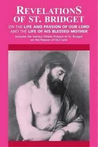 Comprar Revelations: Revelations On The Life And Passion Of Our Lord And The Life Of His Blessed Mother, De St.birgitta. Editorial Tan Books Publishers Inc, Tapa Blanda En Inglés