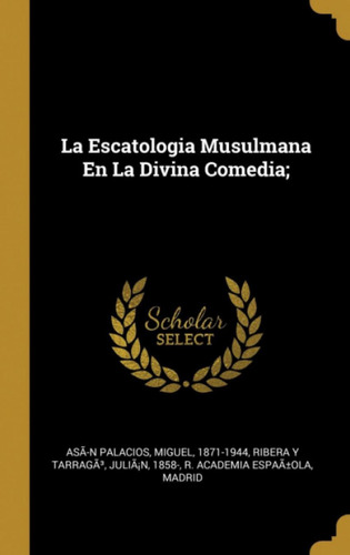 Libro: La Escatologia Musulmana En La Divina Comedia;. Migue