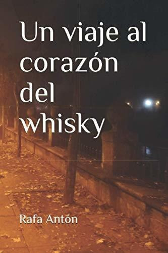 Libro : Un Viaje Al Corazon Del Whisky - Anton, Rafa