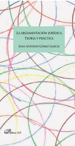 Argumentacion Juridica,la - Gomez Garcia, Juan Antonio