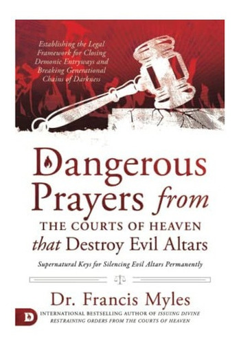 Libro: Dangerous Prayers From The Courts Of Heaven That Dest