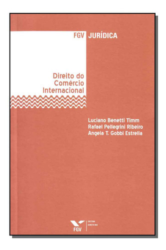 Livro Direito Do Comércio Internacional, De Timm, Luciano Benetti. Editora Fgv, Capa Mole Em Português, 1899