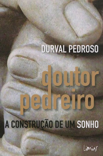 Doutor Pedreiro - A Construçao De Um Sonho, De Pedroso, Durval. Editora Limiar, Capa Mole Em Português