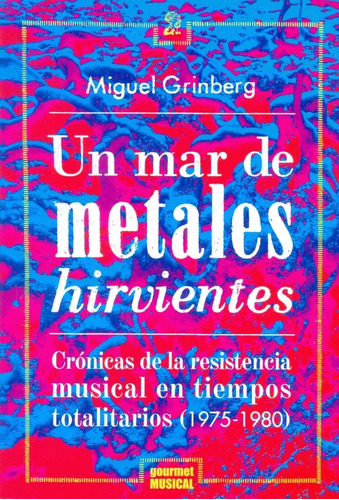 Un Mar De Metales Hirvientes - Miguel Grinberg