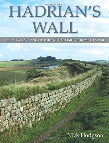Hadrians Wall Archaeology And History At The Limit Of Romes 