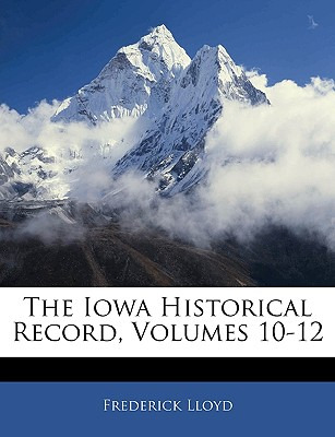 Libro The Iowa Historical Record, Volumes 10-12 - Lloyd, ...
