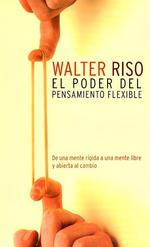 El Poder Del Pensamiento Flexible (nuevo) / Walter Riso 