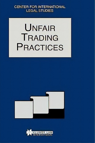 Unfair Trading Practices : The Comparative Law Yearbook Of International Business, De Dennis Campbell. Editorial Kluwer Law International, Tapa Dura En Inglés