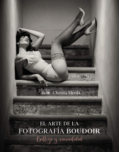 El Arte De La Fotografia Boudoir - Christa Meola - Ed. Anaya