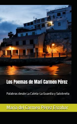 Los Poemas De Mari Carmen Perez: Palabras Desde La Caleta-la