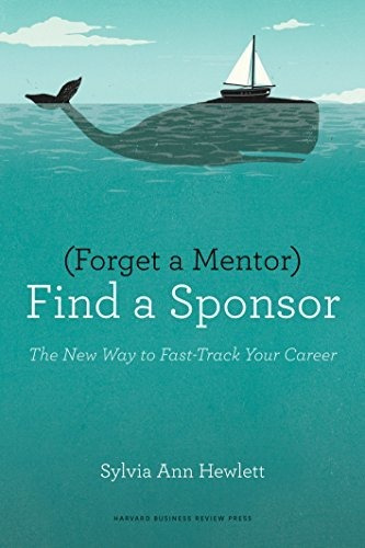 Book : Forget A Mentor, Find A Sponsor The New Way To...