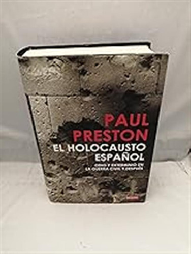 El Holocausto Español: Odio Y Exterminio En La Guerra Civil 