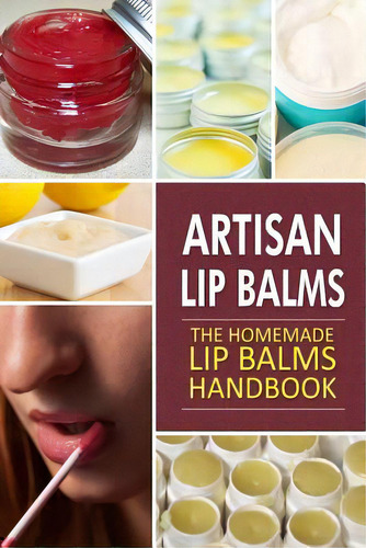 Artisan Lip Balms: Homemade Lip Balms, De Publishing, Family Traditions. Editorial Createspace, Tapa Blanda En Inglés