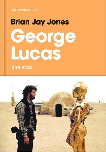 George Lucas - Una Vida - Brian Jay Jones