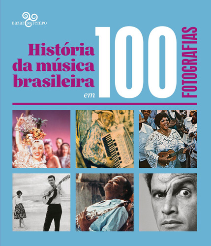 História da música brasileira em 100 fotografias, de () Impellizieri Martins, Ana Cecilia/ () Starling, Heloisa/  Sukman, Hugo/  Alzuguir, Rodrigo. Editora Bazar do Tempo Produções e Empreendimentos Culturais Ltda., capa mole em português, 2021