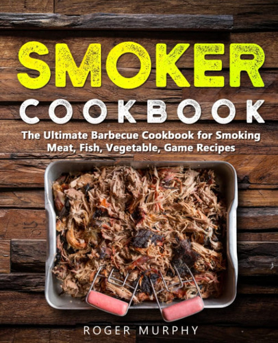 Libro: Smoker Cookbook: The Ultimate Barbecue Cookbook For S