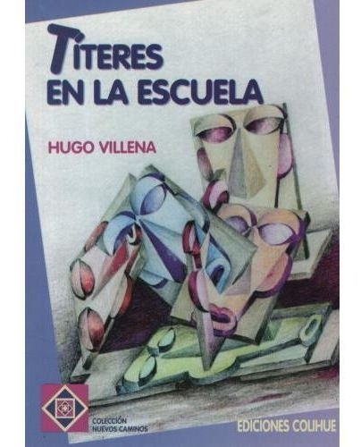 Titeres En La Escuela, de Villena Hugo. Editorial Colihue en español