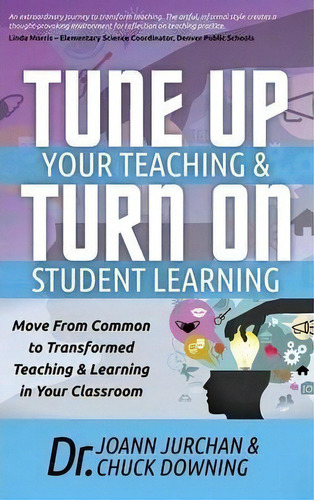 Tune Up Your Teaching And Turn On Student Learning, De Joann Jurchan. Editorial Morgan James Publishing Llc, Tapa Dura En Inglés