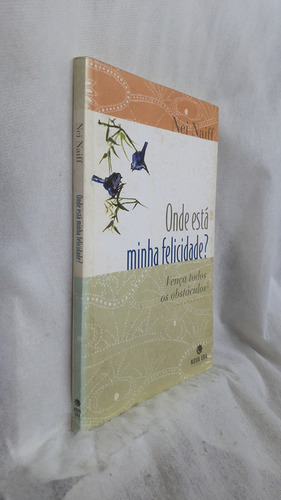 Livro Onde Está Minha Felicidade? Vença Todos Os Obstáculos - Nei Naiff - Editora Nova Era (Usado)