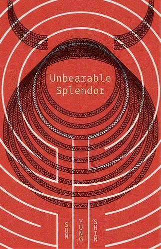 Unbearable Splendor, De Sun Yung Shin. Editorial Coffee House Press, Tapa Blanda En Inglés