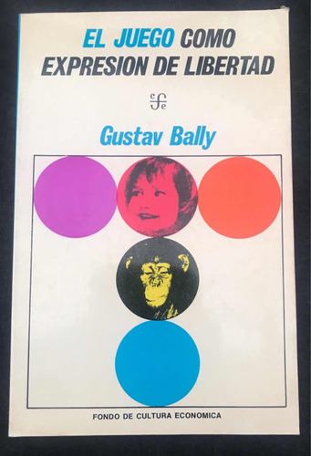 El Juego Como Expresión De Libertad. Gustav Bally. 1986.