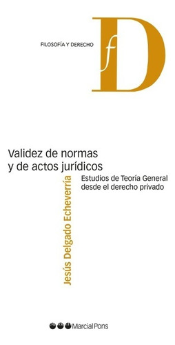 Validez De Normas Y De Actos Jurídicos. Estudios De Teoría G