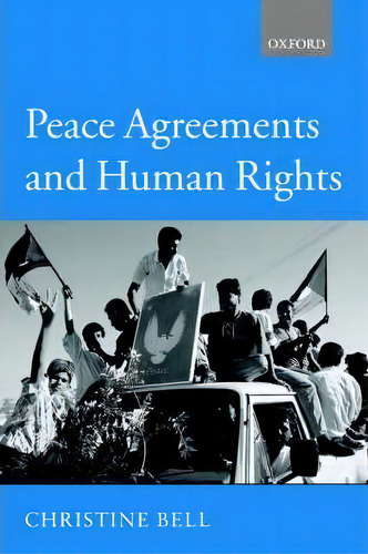 Peace Agreements And Human Rights, De Christine Bell. Editorial Oxford University Press, Tapa Blanda En Inglés