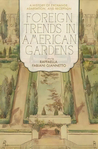 Foreign Trends In American Gardens, De Raffaella Fabiani Giannetto. Editorial University Virginia Press, Tapa Blanda En Inglés