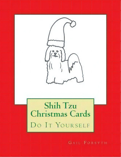 Shih Tzu Christmas Cards, De Gail Forsyth. Editorial Createspace Independent Publishing Platform, Tapa Blanda En Inglés