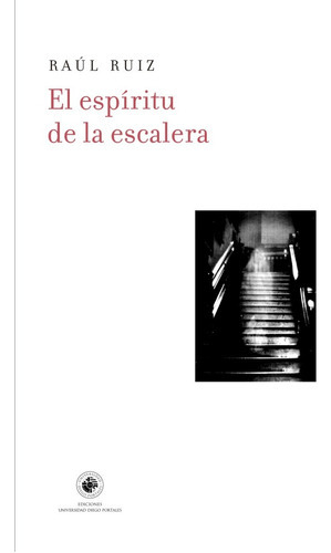 El Espíritu De La Escalera, De Ruiz Raul ( Y /chile)., Vol. Volumen Unico. Editorial Universidad Diego Portales, Tapa Blanda, Edición 1 En Español
