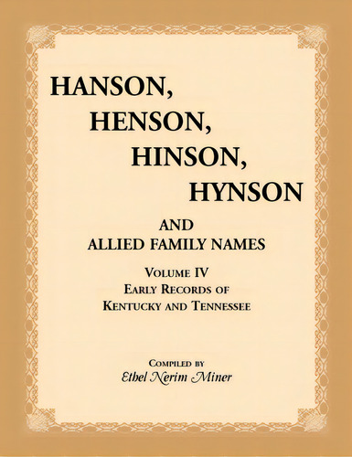 Hanson, Henson, Hinson, Hynson, And Allied Family Names, Vol. 4: Early Records Of Kentucky And Te..., De Miner, Ethel. Editorial Heritage Books Inc, Tapa Blanda En Inglés