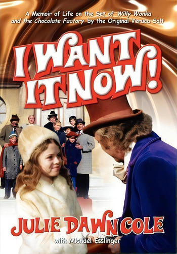 I Want It Now! A Memoir Of Life On The Set Of Willy Wonka And The Chocolate Factory, De Julie Dawn Cole. Editorial Bearmanor Media, Tapa Blanda En Inglés