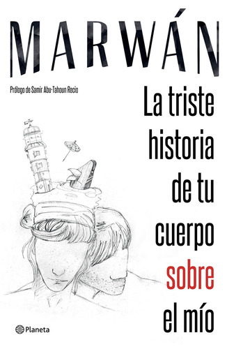 La triste historia de tu cuerpo sobre el mío, de MARWAN. Serie Fuera de colección Editorial Planeta México, tapa blanda en español, 2016