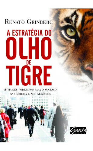 A estratégia do olho de tigre, de Grinberg, Renato. Editora Gente Livraria e Editora Ltda., capa mole em português, 2011