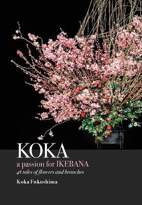 Libro Koka. A Passion For Ikebana - Koka Fukushima