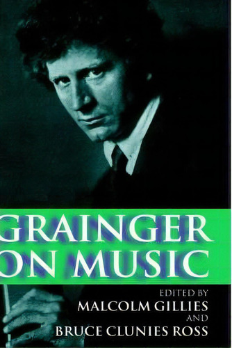 Grainger On Music, De Percy Grainger. Editorial Oxford University Press, Tapa Dura En Inglés