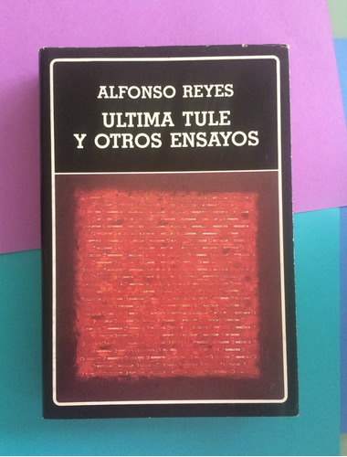 Última Tule Y Otros Ensayos. Alfonso Reyes
