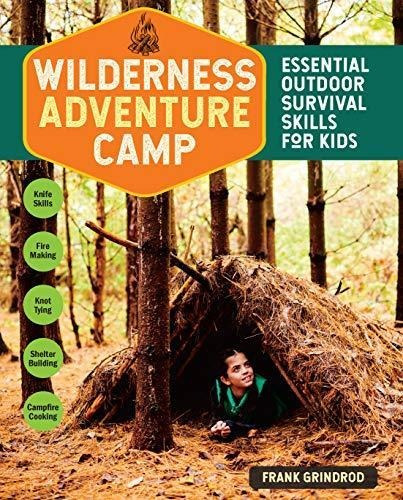 Wilderness Adventure Camp: Essential Outdoor Survival Skills