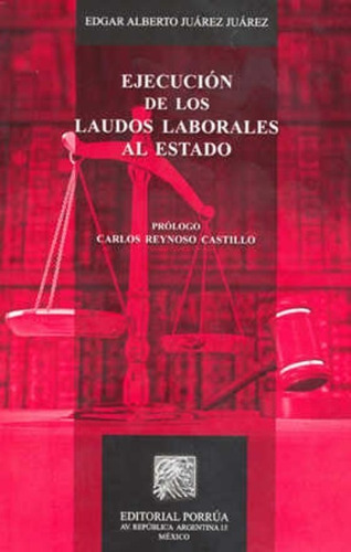 Ejecución De Los Laudos Laborales Al Estado, De Edgar Alberto Juárez Juárez. Editorial Porrúa México En Español