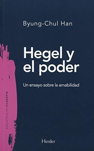 Hegel Y El Poder: Un Ensayo Sobre La Amabilidad (biblioteca