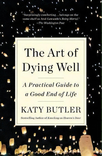 The Art Of Dying Well : A Practical Guide To A Good End Of Life, De Katy Butler. Editorial Simon & Schuster, Tapa Blanda En Inglés