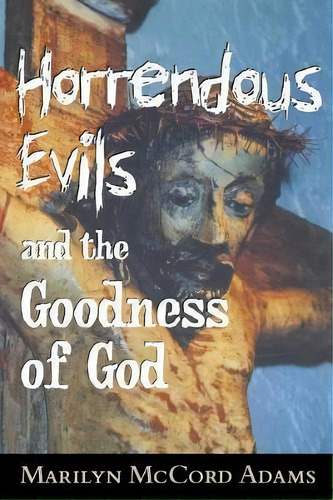 Horrendous Evils And The Goodness Of God, De Marilyn Mccord Adams. Editorial Cornell University Press, Tapa Blanda En Inglés